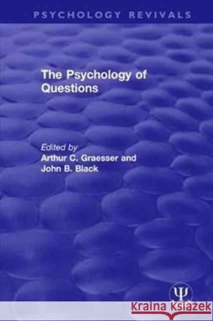 The Psychology of Questions Arthur C. Graesser John B. Black 9780815393900