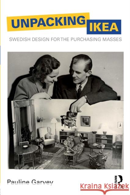 Unpacking Ikea: Swedish Design for the Purchasing Masses Pauline Garvey 9780815393955 Routledge