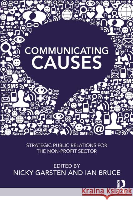 Communicating Causes: Strategic Public Relations for the Non-Profit Sector Nicky Garsten Ian Bruce 9780815394013 Routledge