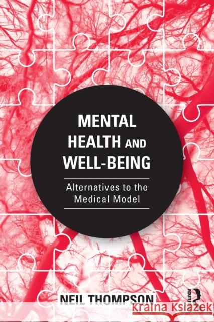 Mental Health and Well-Being: Alternatives to the Medical Model Neil Thompson 9780815394396 Routledge
