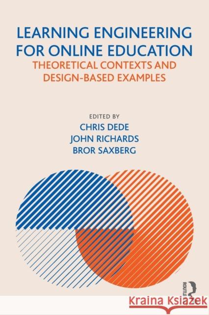 Learning Engineering for Online Education: Theoretical Contexts and Design-Based Examples Chris Dede John Richards Bror Saxberg 9780815394426 Routledge