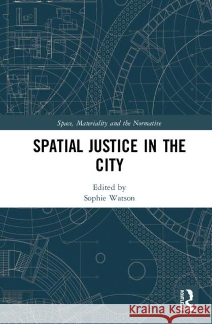 Spatial Justice in the City Sophie Watson 9780815394532