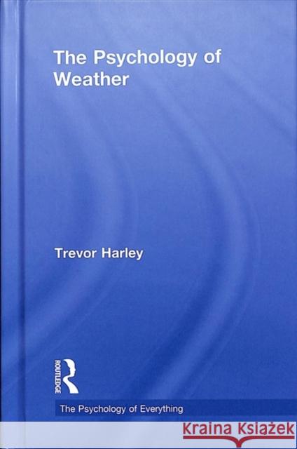 The Psychology of Weather Trevor Harley 9780815394846 Routledge