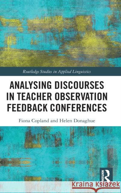 Analysing Discourses in Teacher Observation Feedback Conferences Copland, Fiona 9780815395034 Routledge