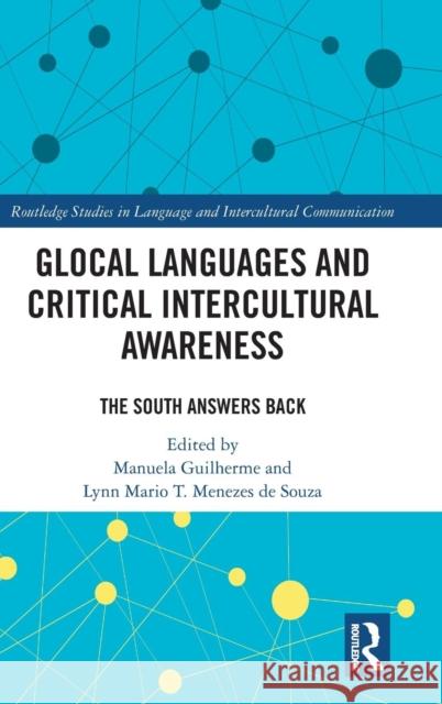 Glocal Languages and Critical Intercultural Awareness: The South Answers Back Manuela Guilherme Lynn Mari 9780815395058 Routledge