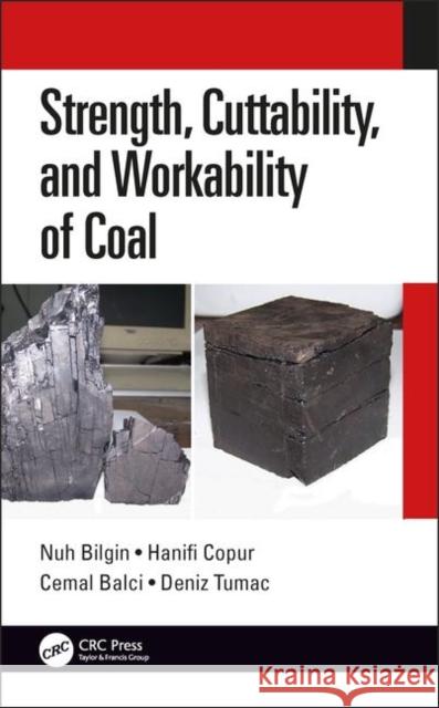 Strength, Cuttability, and Workability of Coal Nuh Bilgin Hanifi Copur Cemal Balci 9780815395508