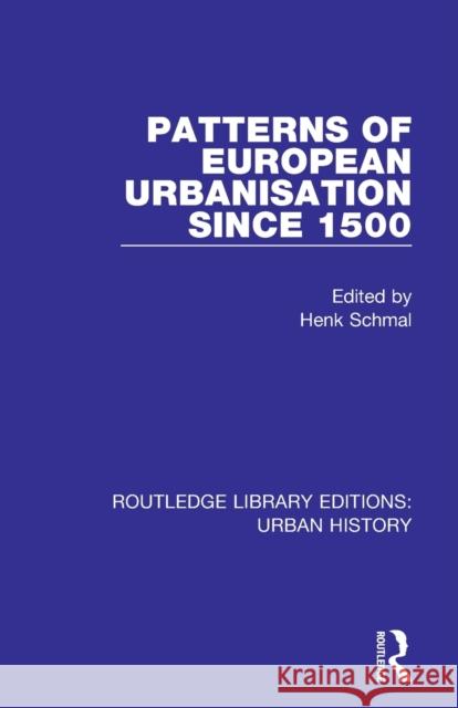 Patterns of European Urbanisation Since 1500 Henk Schmal 9780815395577 Routledge