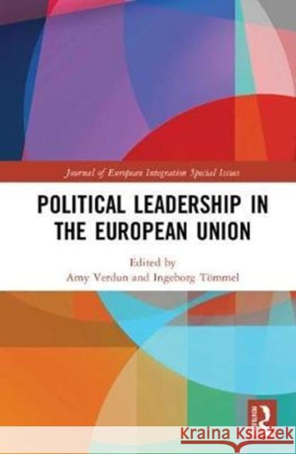 Political Leadership in the European Union Ingeborg Tommel Amy Verdun 9780815395614 Routledge