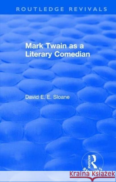 Routledge Revivals: Mark Twain as a Literary Comedian (1979) David E. E. Sloane 9780815395621