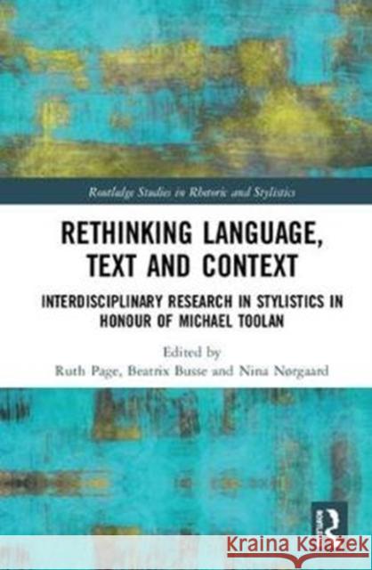 Rethinking Language, Text and Context: Interdisciplinary Research in Stylistics in Honour of Michael Toolan Ruth Page Beatrix Busse Nina Nrgaard 9780815395768 Routledge