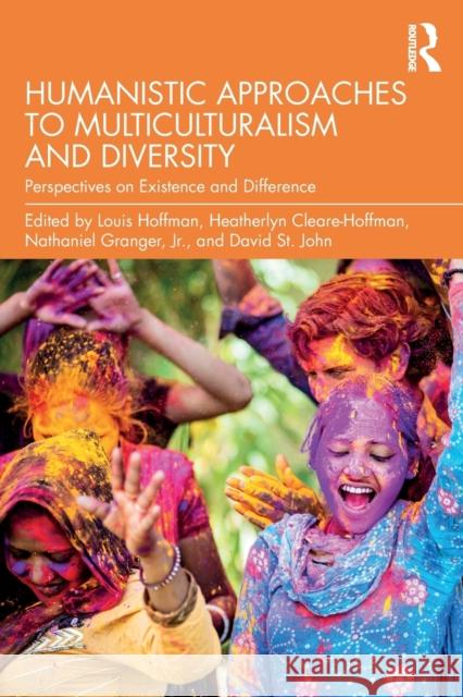 Humanistic Approaches to Multiculturalism and Diversity: Perspectives on Existence and Difference Louis Hoffman Heatherlyn Cleare-Hoffman Nathaniel Grange 9780815395836 Routledge
