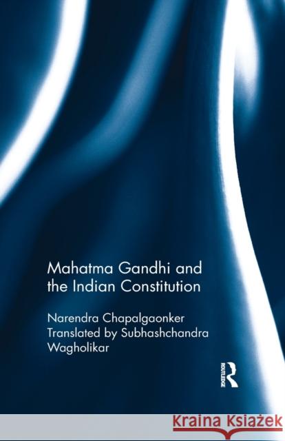 Mahatma Gandhi and the Indian Constitution Narendra Chapalgaonker 9780815396000