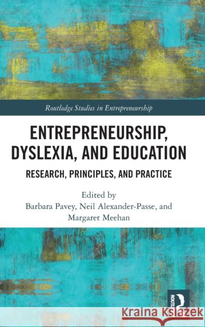 Entrepreneurship, Dyslexia, and Education: Research, Principles, and Practice Pavey, Barbara 9780815396468