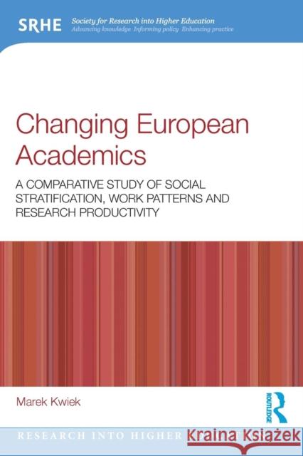 Changing European Academics: A Comparative Study of Social Stratification, Work Patterns and Research Productivity Marek Kwiek 9780815396482