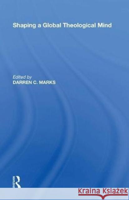 Shaping a Global Theological Mind Darren C. Marks 9780815397045