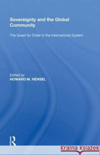 Sovereignty and the Global Community: The Quest for Order in the International System Howard M. Hensel 9780815397168