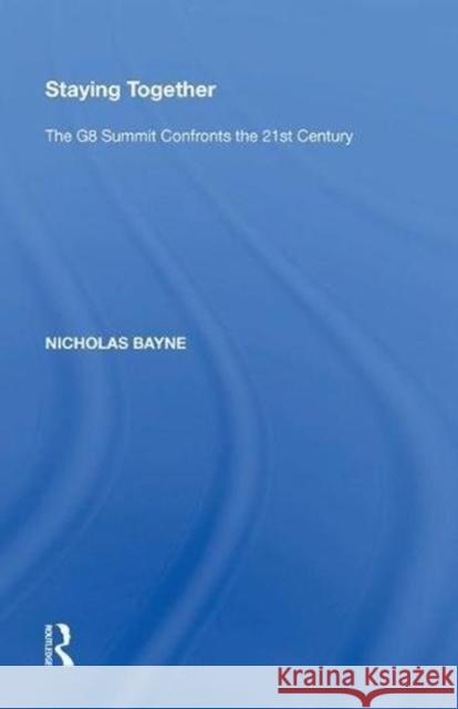 Staying Together: The G8 Summit Confronts the 21st Century Nicholas Bayne 9780815397199
