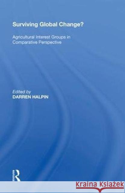 Surviving Global Change?: Agricultural Interest Groups in Comparative Perspective Darren Halpin 9780815397274