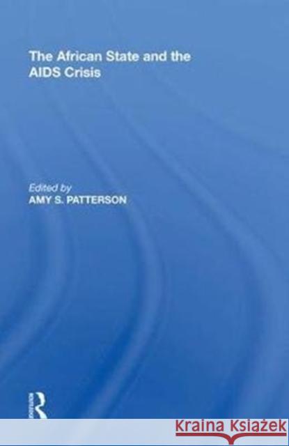 The African State and the AIDS Crisis Amy S. Patterson 9780815397427 Routledge