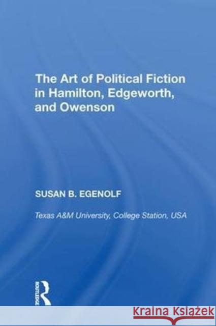 The Art of Political Fiction in Hamilton, Edgeworth, and Owenson Susan B. Egenolf 9780815397465