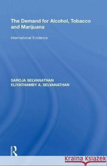 The Demand for Alcohol, Tobacco and Marijuana: International Evidence Saroja Selvanathan 9780815397625