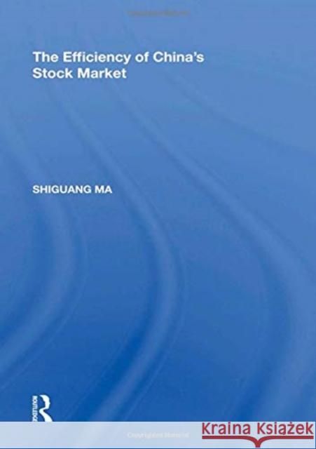 The Efficiency of China's Stock Market Shiguang Ma 9780815397700