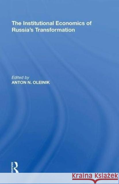 The Institutional Economics of Russia's Transformation Anton N. Oleinik 9780815397847