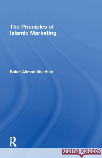 The Principles of Islamic Marketing Baker Ahmad Alserhan 9780815398110 Routledge