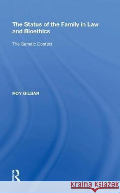 The Status of the Family in Law and Bioethics: The Genetic Context Roy Gilbar 9780815398288 Routledge