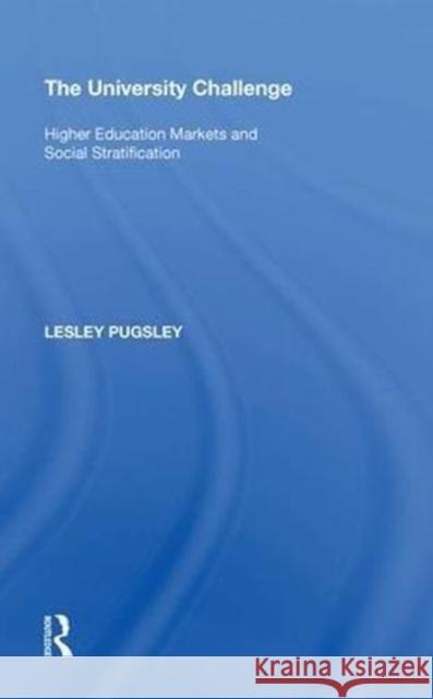 The University Challenge: Higher Education Markets and Social Stratification Lesley Pugsley 9780815398332