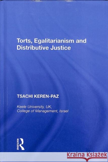 Torts, Egalitarianism and Distributive Justice Tsachi Keren-Paz 9780815398493 Routledge