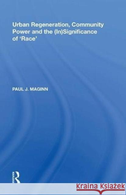 Urban Regeneration, Community Power and the (In)Significance of 'Race' Maginn, Paul J. 9780815398806