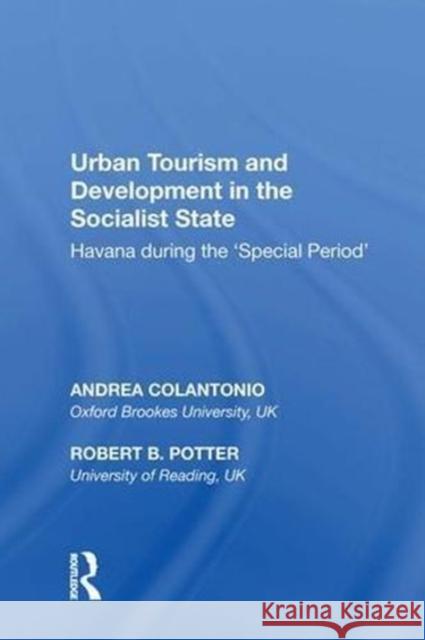 Urban Tourism and Development in the Socialist State: Havana During the 'Special Period' Colantonio, Andrea 9780815398813 Routledge