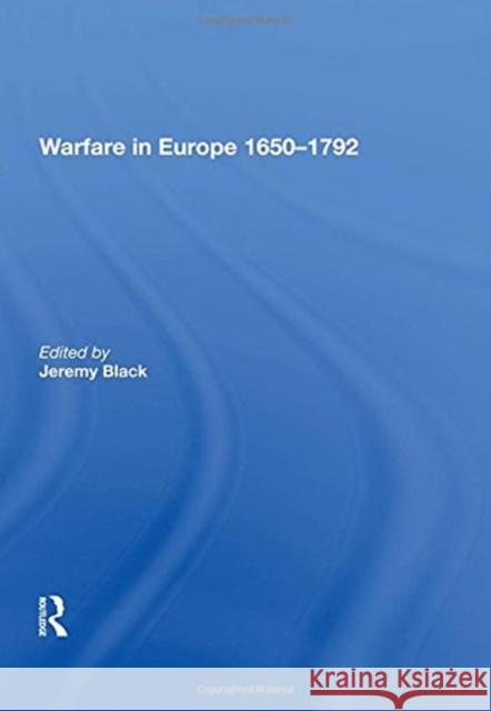 Warfare in Europe 1650�1792 Black, Jeremy 9780815398905 Routledge