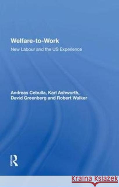 Welfare-To-Work: New Labour and the Us Experience Andreas Cebulla 9780815398974 Routledge