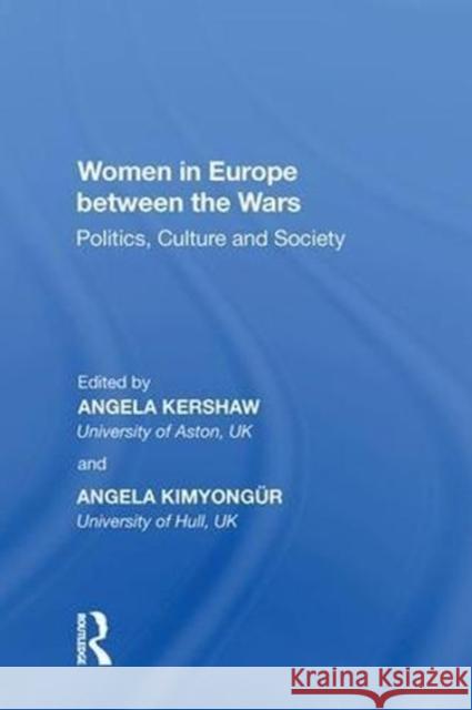 Women in Europe Between the Wars: Politics, Culture and Society Angela Kimyongur 9780815399070 Routledge