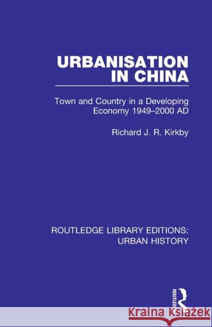 Urbanization in China: Town and Country in a Developing Economy 1949-2000 Ad Richard J. R. Kirkby 9780815399377