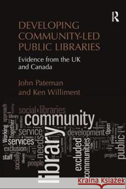 Developing Community-Led Public Libraries: Evidence from the UK and Canada Pateman, John|||Williment, Ken 9780815399438 