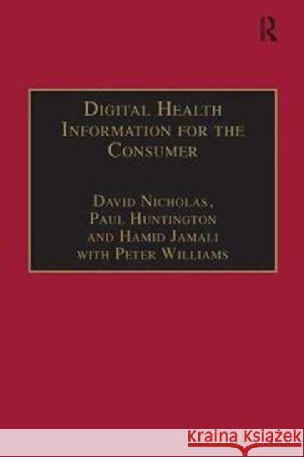 Digital Health Information for the Consumer: Evidence and Policy Implications Nicholas, David|||Huntington, Paul|||Williams, Peter 9780815399469 