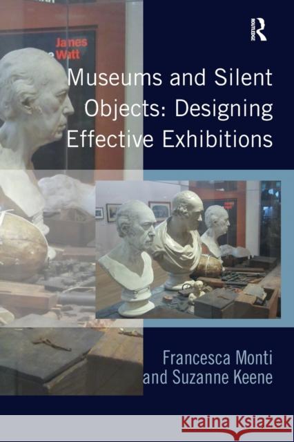Museums and Silent Objects: Designing Effective Exhibitions Monti, Francesca|||Keene, Suzanne 9780815399513 