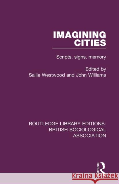 Imagining Cities: Scripts, Signs, Memory Westwood, Sallie 9780815399834 Routledge