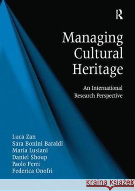 Managing Cultural Heritage: An International Research Perspective Zan, Luca|||Baraldi, Sara Bonini|||Lusiani, Maria 9780815399865 