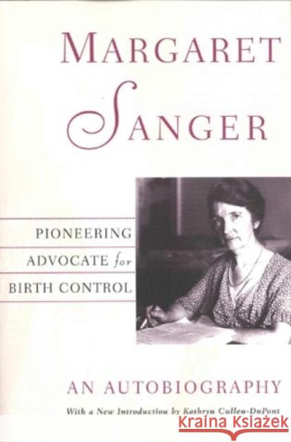 Margaret Sanger: An Autobiography Margaret Sanger Kathryn Cullen-DuPont 9780815410157 Cooper Square Publishers