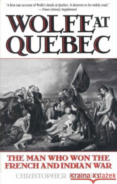 Wolfe at Quebec: The Man Who Won the French and Indian War Hibbert, Christopher 9780815410164 Cooper Square Publishers