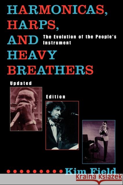Harmonicas, Harps and Heavy Breathers: The Evolution of the People's Instrument, Updated Edition Field, Kim 9780815410201 Cooper Square Publishers