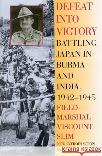 Defeat Into Victory: Battling Japan in Burma and India, 1942-1945 William Slim David Hogan W. Viscount 9780815410225