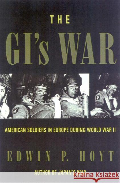 The GI's War: American Soldiers in Europe During World War II Edwin Palmer Hoyt 9780815410317