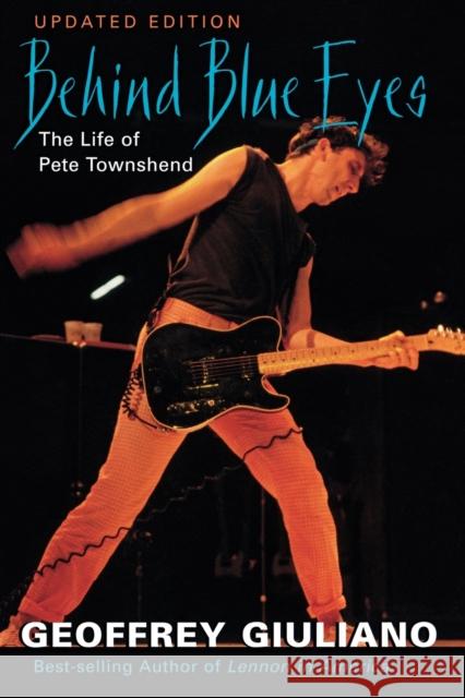 Behind Blue Eyes: The Life of Pete Townshend Geoffrey Giuliano Guiliano Geoffrey 9780815410706