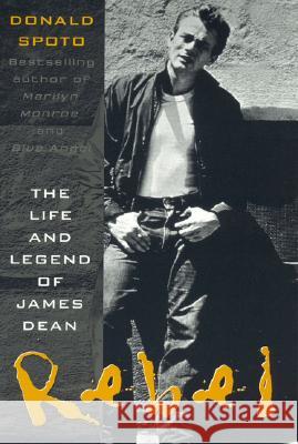 Rebel: The Life and Legend of James Dean Donald Spoto 9780815410713 Cooper Square Publishers