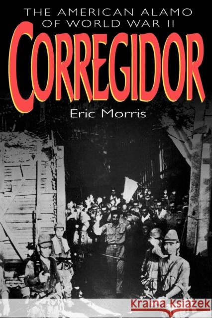 Corregidor: The American Alamo of World War II Eric Morris 9780815410850 Cooper Square Publishers